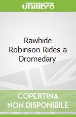 Rawhide Robinson Rides a Dromedary