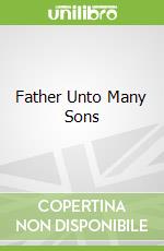 Father Unto Many Sons