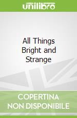 All Things Bright and Strange