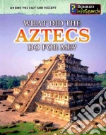 What Did the Aztecs Do for Me?