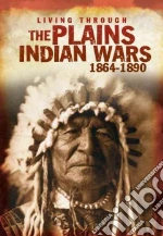 The Plains Indian Wars 1864-1890