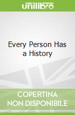 Every Person Has a History