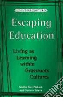 Escaping Education libro in lingua di Prakash Madhu Suri, Esteva Gustavo