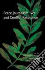 Peace Journalism, War and Conflict Resolution