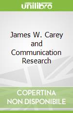 James W. Carey and Communication Research