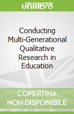 Conducting Multi-Generational Qualitative Research in Education