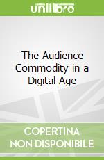 The Audience Commodity in a Digital Age