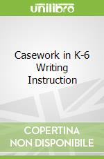 Casework in K-6 Writing Instruction