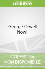 George Orwell Now! libro in lingua di Keeble Richard Lance (EDT), Blair Richard (FRW)