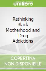 Rethinking Black Motherhood and Drug Addictions