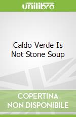 Caldo Verde Is Not Stone Soup