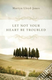Let Not Your Heart Be Troubled libro in lingua di Lloyd-Jones David Martyn, Catherwood Elizabeth (FRW), Beatt Ann (FRW)