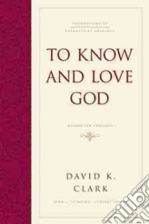 To Know and Love God libro in lingua di Clark David K.