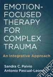 Emotion-Focused Therapy for Complex Trauma libro in lingua di Paivio Sandra C., Pascual-leone Antonio
