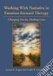 Working With Narrative in Emotion-focused Therapy libro in lingua di Angus Lynne E., Greenberg Leslie S.