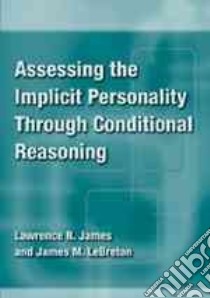 Assessing the Implicit Personality Through Conditional Reasoning libro in lingua di James Lawrence R., Lebreton James M.