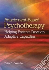Attachment-based Psychotherapy libro in lingua di Costello Peter C.
