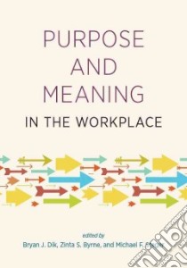 Purpose and Meaning in the Workplace libro in lingua di Dik Bryan J. (EDT), Byrne Zinta S. (EDT), Steger Michael F. (EDT)