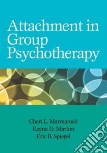 Attachment in Group Psychotherapy libro in lingua di Marmarosh Cheri L., Markin Rayna D., Spiegel Eric B.