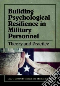 Building Psychological Resilience in Military Personnel libro in lingua di Sinclair Robert R. (EDT), Britt Thomas W. (EDT)