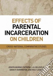 Effects of Parental Incarceration on Children libro in lingua di Murray Joseph, Bijleveld Catrien C. J. H., Farrington David P., Loeber Rolf