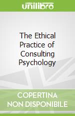 The Ethical Practice of Consulting Psychology
