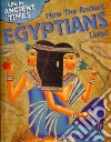 How the Ancient Egyptians Lived libro str