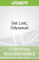 Get Lost, Odysseus!
