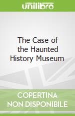 The Case of the Haunted History Museum
