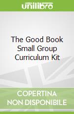 The Good Book Small Group Curriculum Kit
