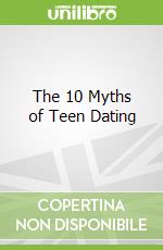The 10 Myths of Teen Dating