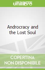 Androcracy and the Lost Soul