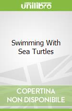 Swimming With Sea Turtles