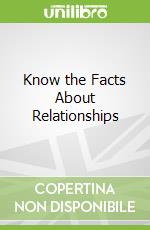 Know the Facts About Relationships