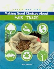 Making Good Choices About Fair Trade libro in lingua di Johanson Paula