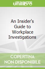 An Insider's Guide to Workplace Investigations