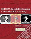 Netter's Correlative Imaging: Cardiothoracic Anatomy libro str