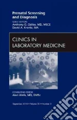Prenatal Screening and Diagnosis, an Issue of Clinics in Lab