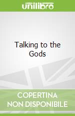 Talking to the Gods