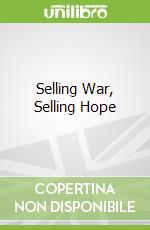 Selling War, Selling Hope