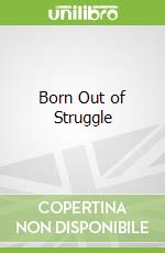 Born Out of Struggle