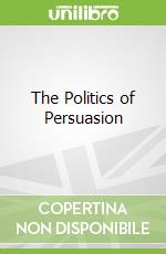 The Politics of Persuasion