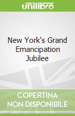 New York's Grand Emancipation Jubilee