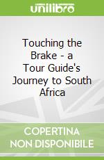 Touching the Brake - a Tour Guide's Journey to South Africa