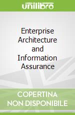 Enterprise Architecture and Information Assurance
