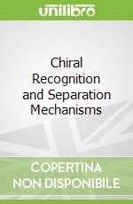 Chiral Recognition and Separation Mechanisms