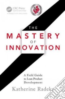 The Mastery of Innovation libro in lingua di Radeka Katherine
