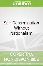 Self-Determination Without Nationalism