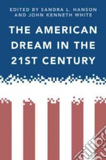 The American Dream in the 21st Century libro in lingua di Hanson Sandra L. (EDT), White John Kenneth (EDT)