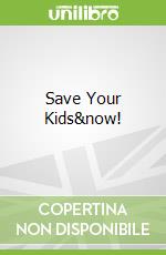 Save Your Kids&now!